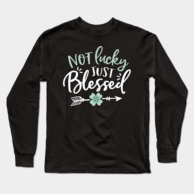 Not Lucky - Just Blessed - St Patricks Day Long Sleeve T-Shirt by toddsimpson